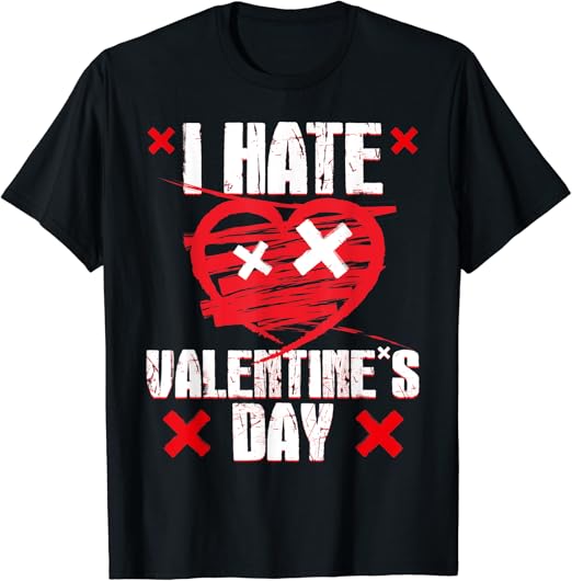 I Hate Valentines Day AntiValentine's Day TShirt Clothing